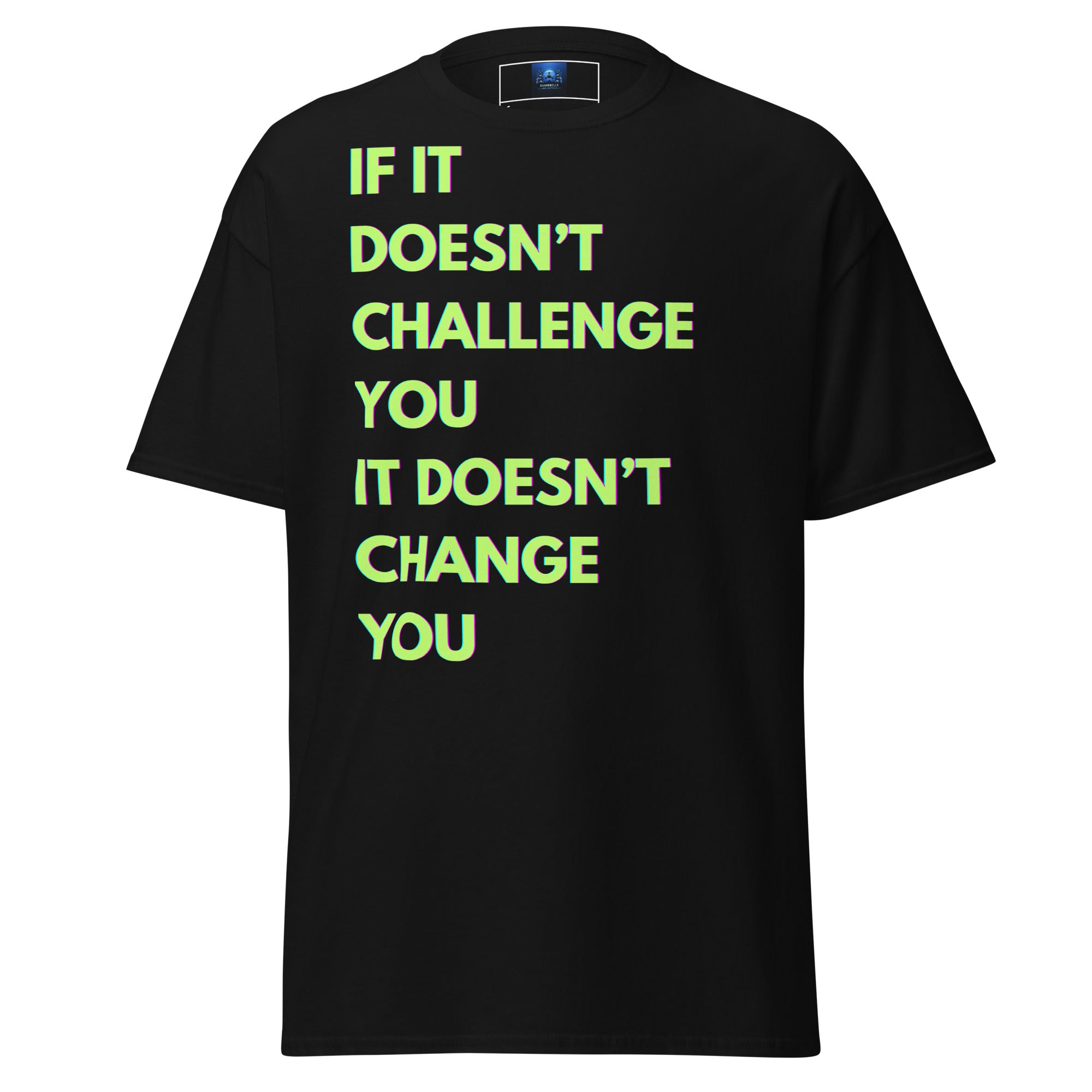 "If it Doesn't Challenge You, It Doesn't Change You" Unisex Classic Tee Green Text Glitch by Dumbbells and Hotels